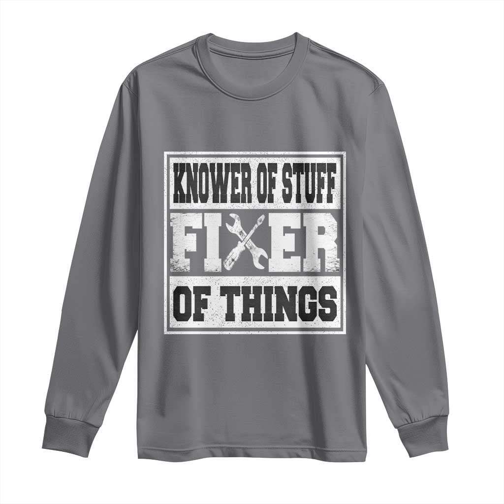 Knower Of Stuff Fixer Of Things Long Sleeve Shirt Funny Handyman Dad Husband Fathers Day Gift TS10 Charcoal Print Your Wear