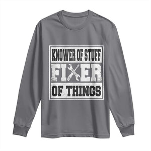Knower Of Stuff Fixer Of Things Long Sleeve Shirt Funny Handyman Dad Husband Fathers Day Gift TS10 Charcoal Print Your Wear