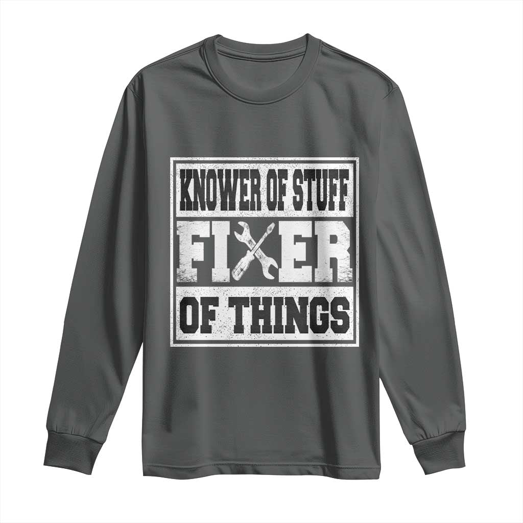 Knower Of Stuff Fixer Of Things Long Sleeve Shirt Funny Handyman Dad Husband Fathers Day Gift TS10 Dark Heather Print Your Wear