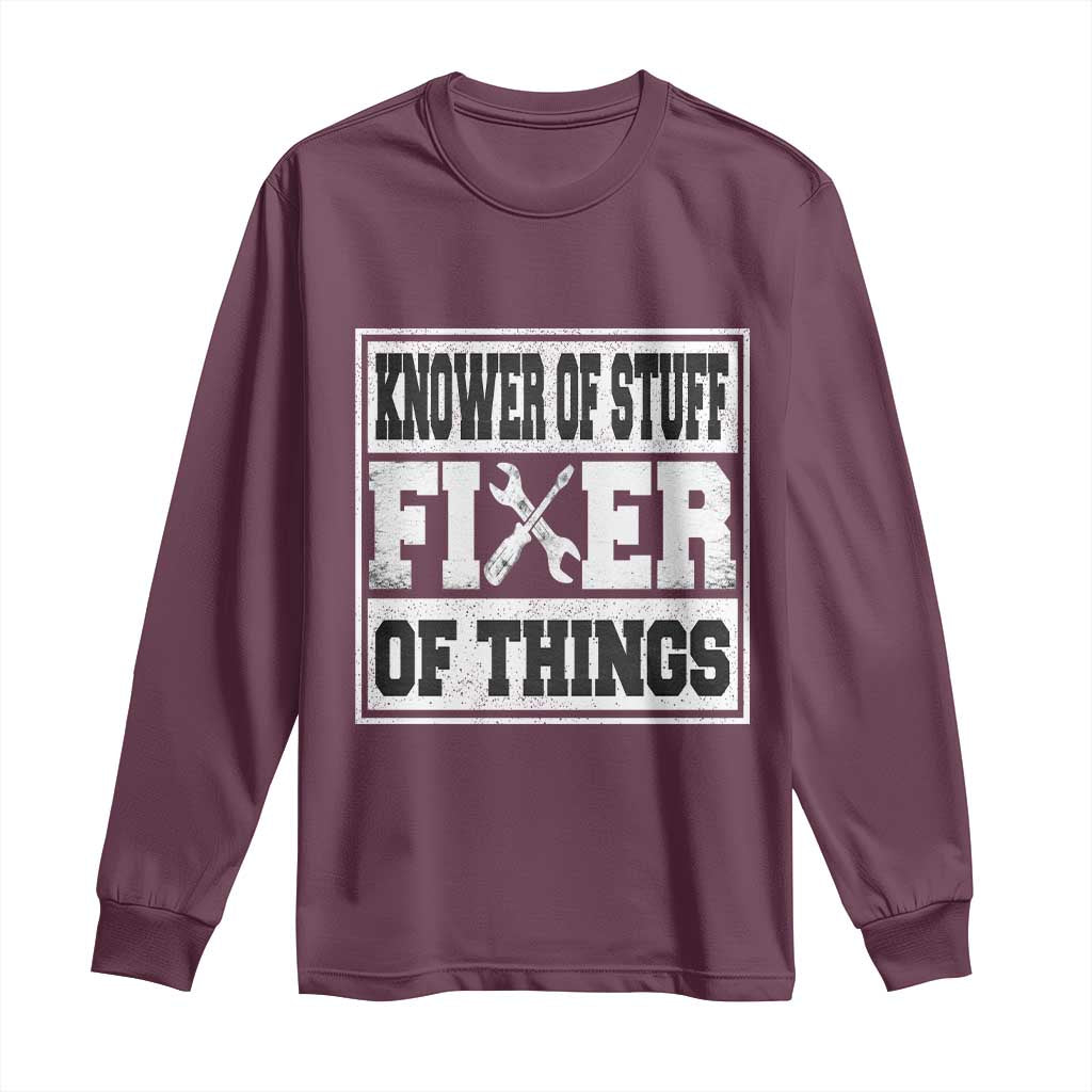 Knower Of Stuff Fixer Of Things Long Sleeve Shirt Funny Handyman Dad Husband Fathers Day Gift TS10 Maroon Print Your Wear