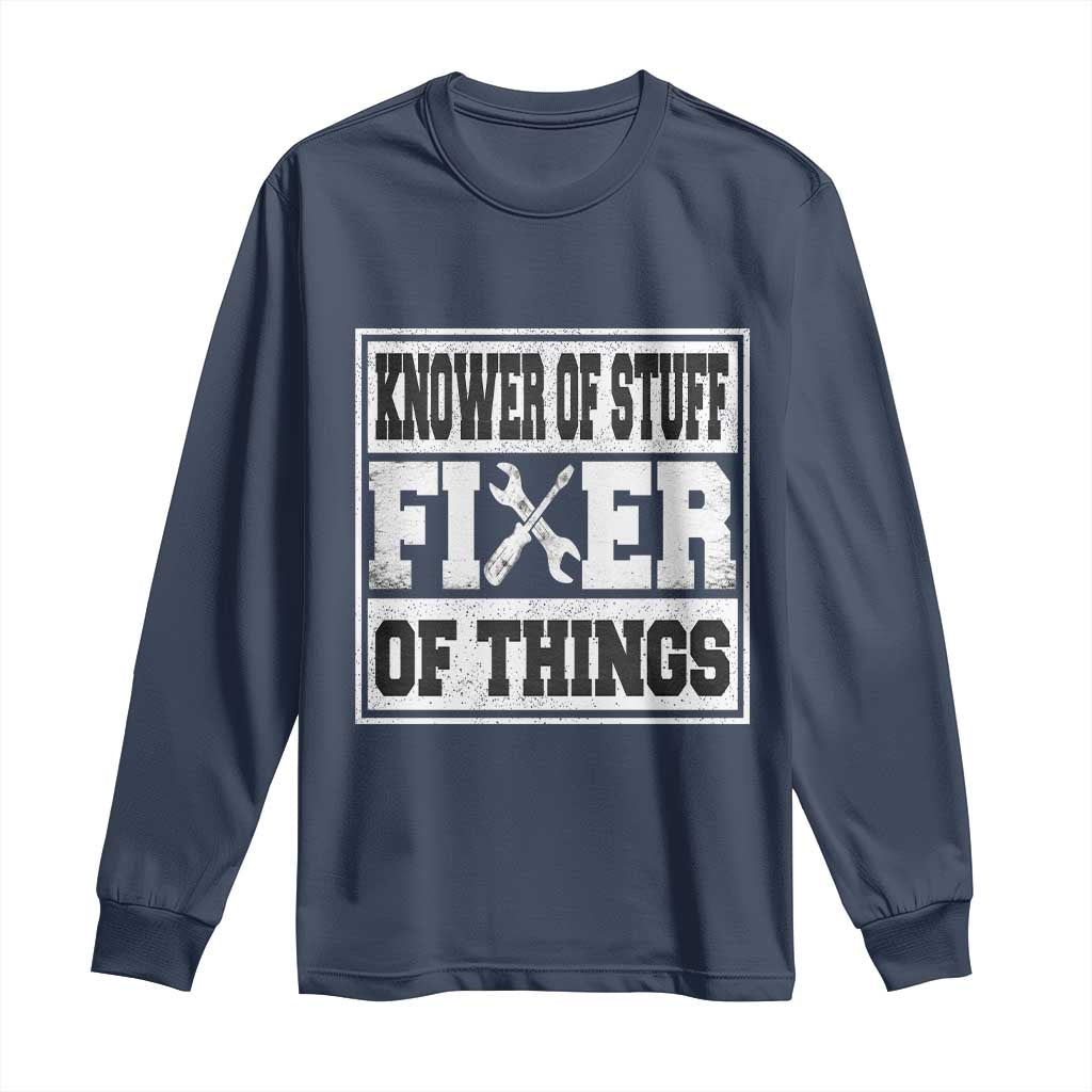 Knower Of Stuff Fixer Of Things Long Sleeve Shirt Funny Handyman Dad Husband Fathers Day Gift TS10 Navy Print Your Wear