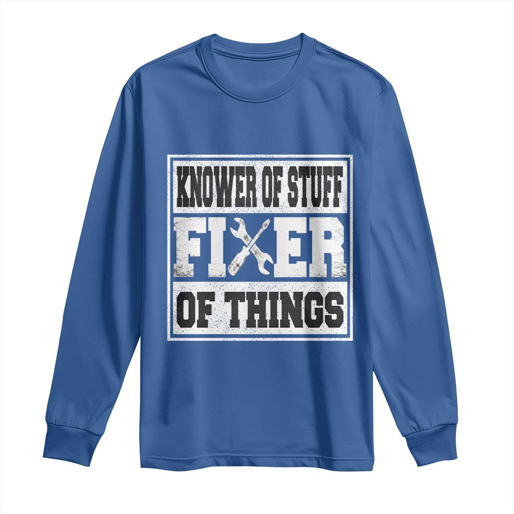 Knower Of Stuff Fixer Of Things Long Sleeve Shirt Funny Handyman Dad Husband Fathers Day Gift TS10 Royal Blue Print Your Wear