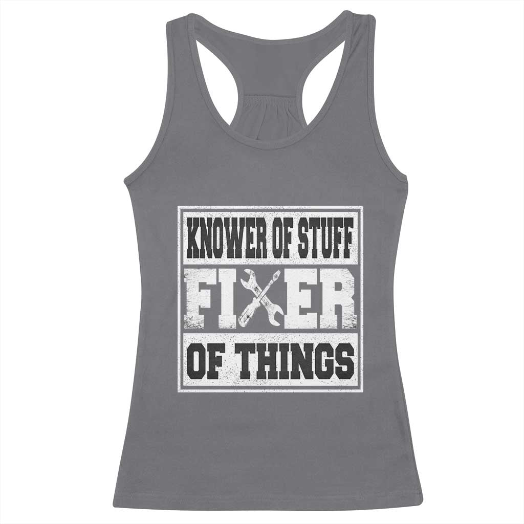 Knower Of Stuff Fixer Of Things Racerback Tank Top Funny Handyman Dad Husband Fathers Day Gift TS10 Charcoal Print Your Wear