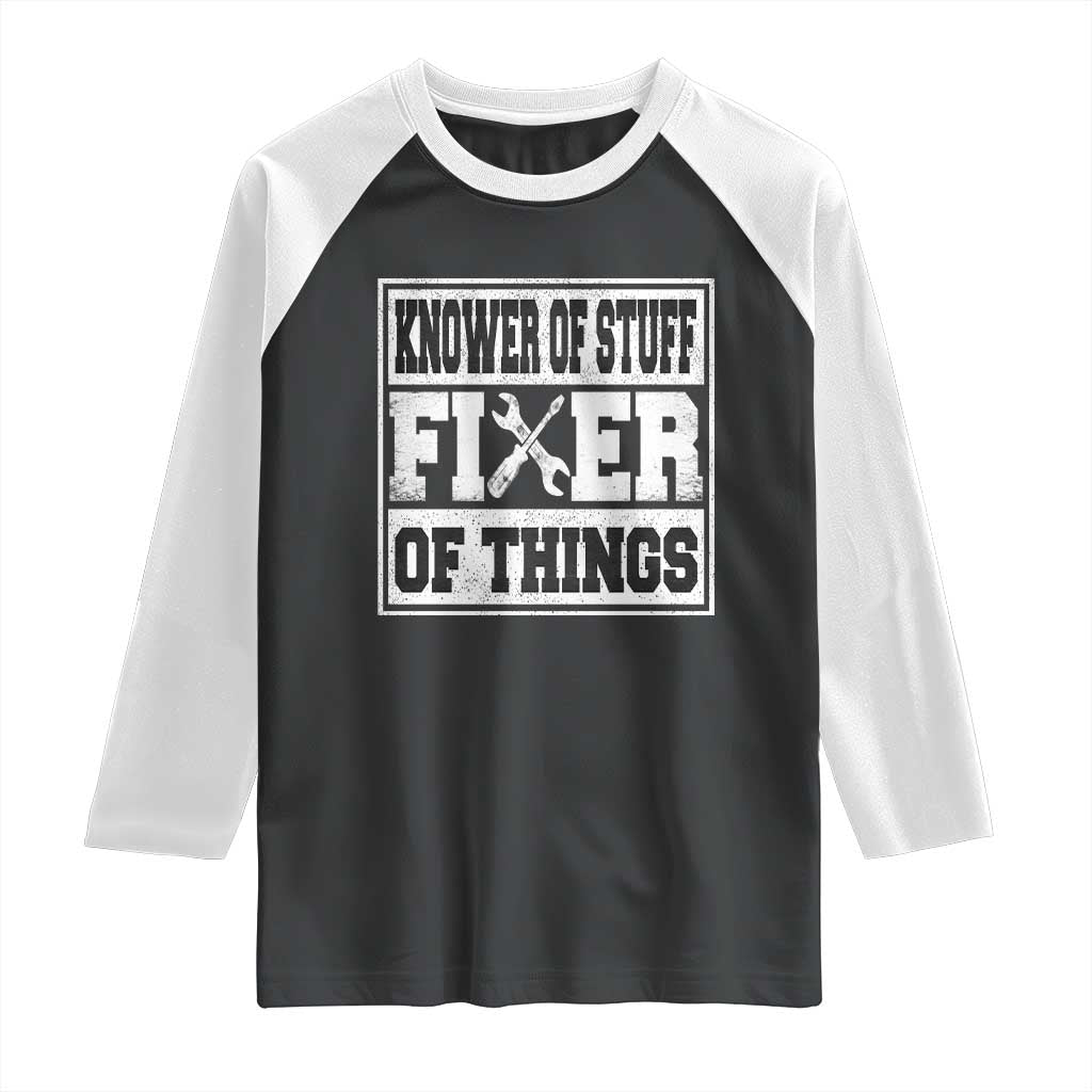Knower Of Stuff Fixer Of Things Raglan Shirt Funny Handyman Dad Husband Fathers Day Gift TS10 Black White Print Your Wear