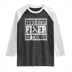 Knower Of Stuff Fixer Of Things Raglan Shirt Funny Handyman Dad Husband Fathers Day Gift TS10 Black White Print Your Wear