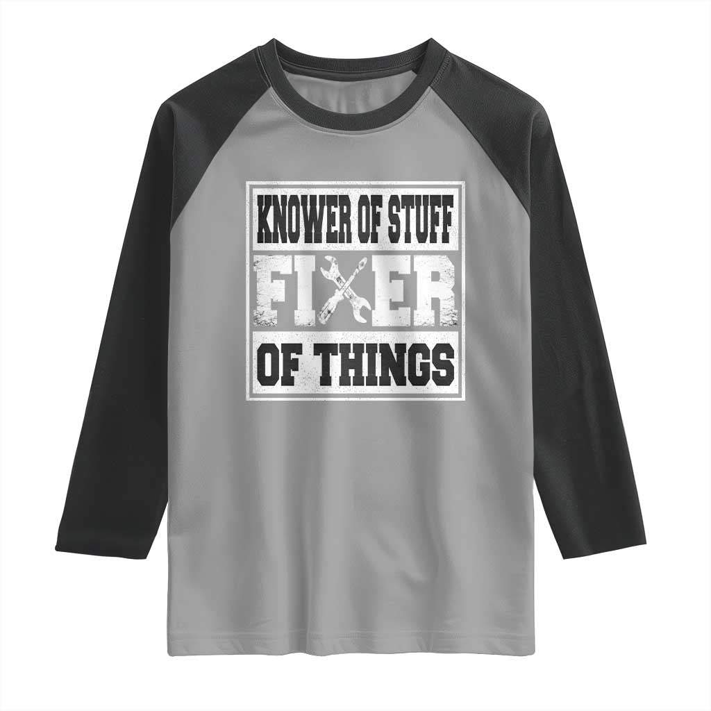 Knower Of Stuff Fixer Of Things Raglan Shirt Funny Handyman Dad Husband Fathers Day Gift TS10 Sport Gray Black Print Your Wear