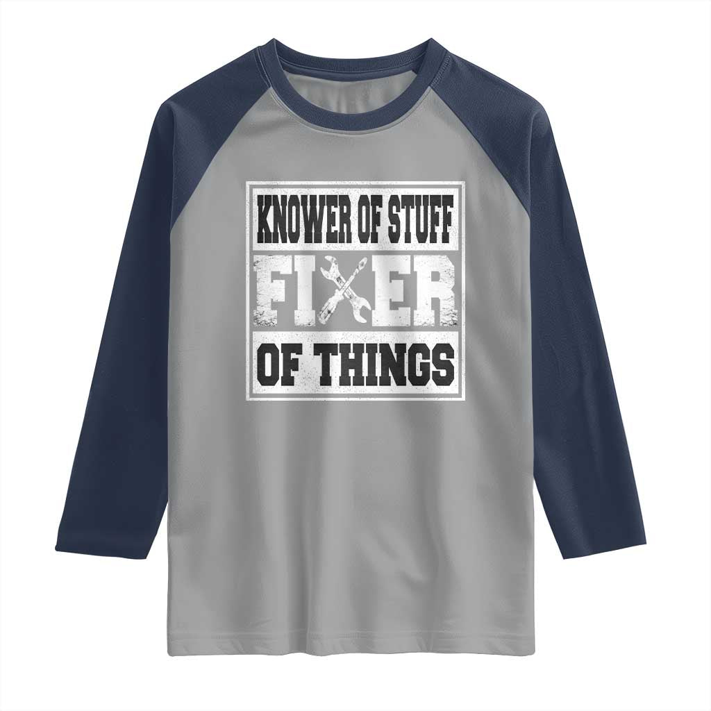 Knower Of Stuff Fixer Of Things Raglan Shirt Funny Handyman Dad Husband Fathers Day Gift TS10 Sport Gray Navy Print Your Wear
