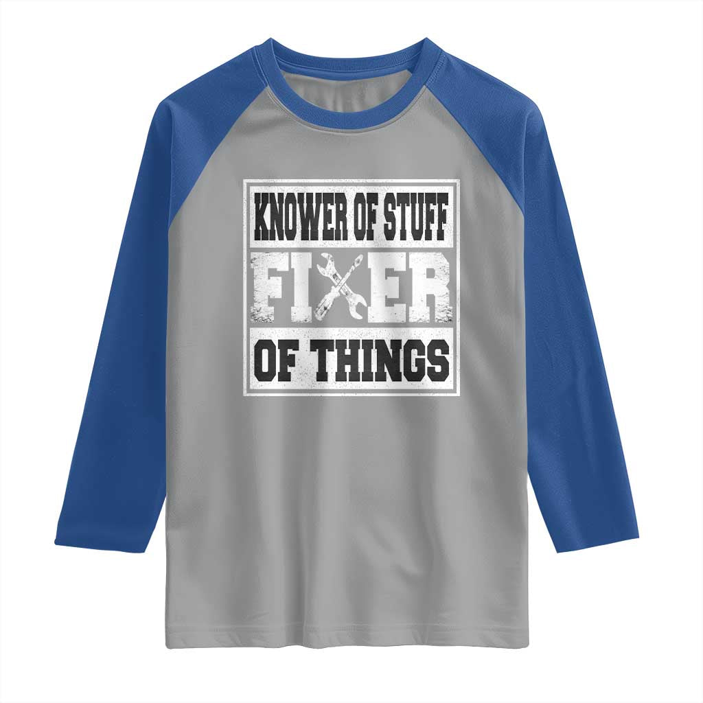 Knower Of Stuff Fixer Of Things Raglan Shirt Funny Handyman Dad Husband Fathers Day Gift TS10 Sport Gray Royal Print Your Wear