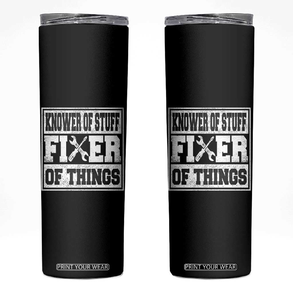 Knower Of Stuff Fixer Of Things Skinny Tumbler Funny Handyman Dad Husband Fathers Day Gift TS10 Black Print Your Wear