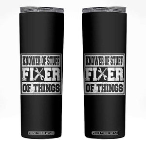 Knower Of Stuff Fixer Of Things Skinny Tumbler Funny Handyman Dad Husband Fathers Day Gift TS10 Black Print Your Wear