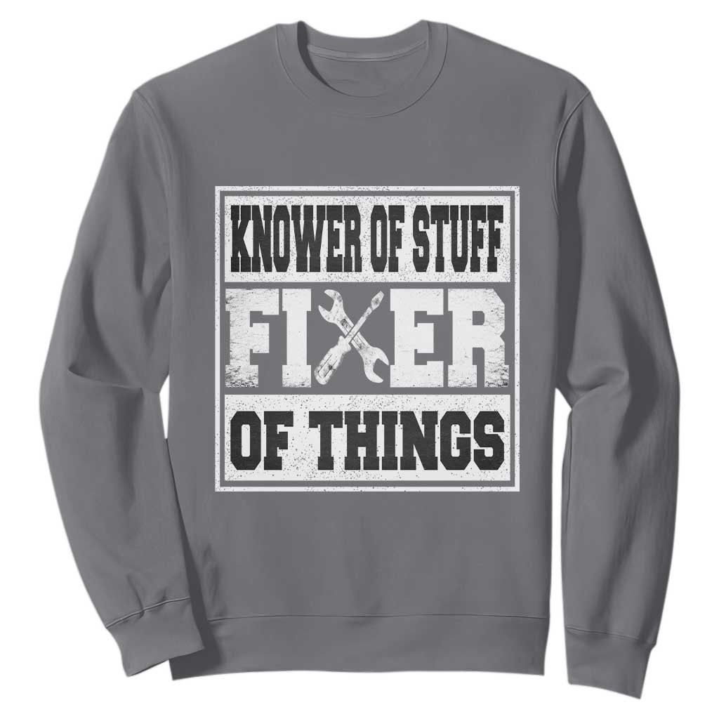 Knower Of Stuff Fixer Of Things Sweatshirt Funny Handyman Dad Husband Fathers Day Gift TS10 Charcoal Print Your Wear