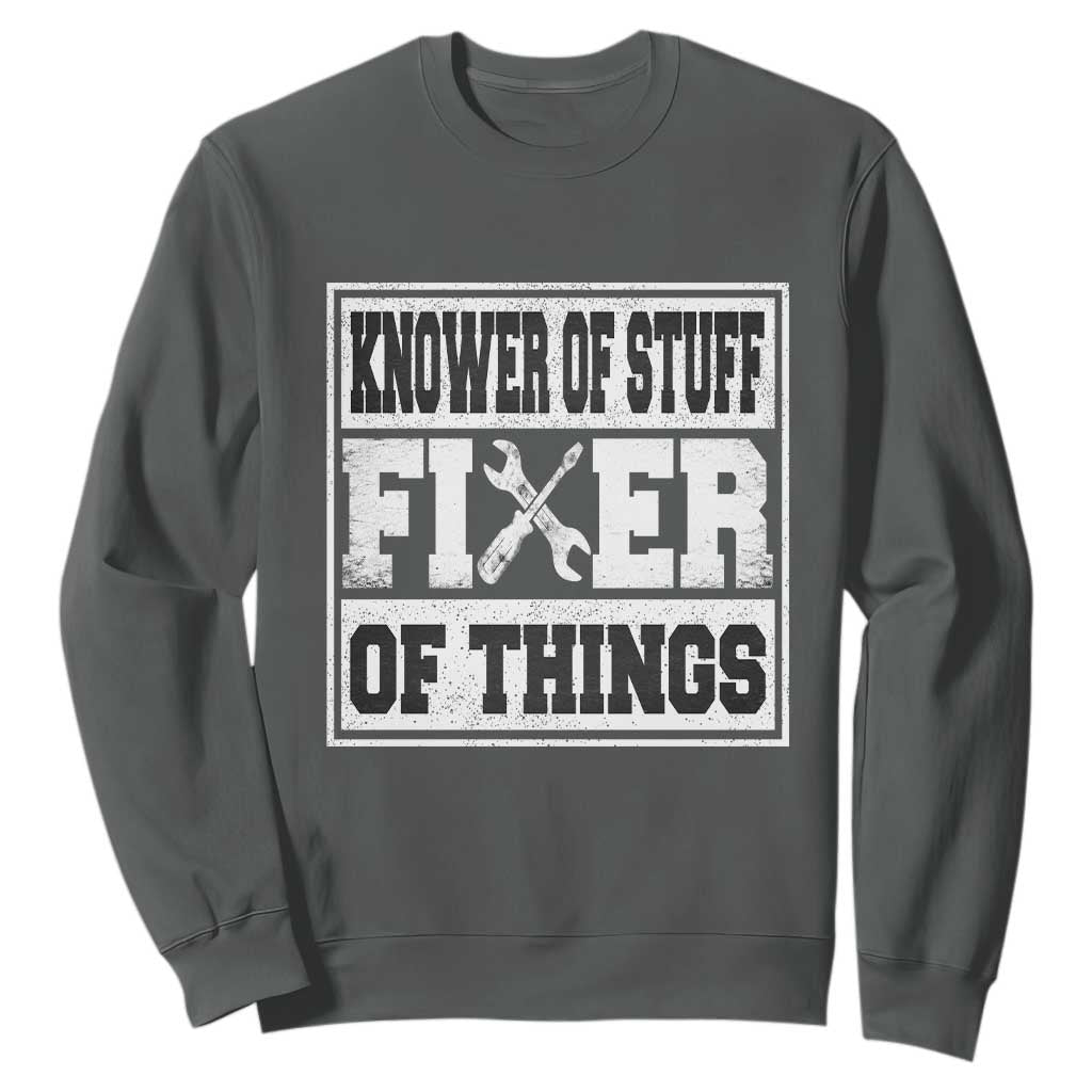 Knower Of Stuff Fixer Of Things Sweatshirt Funny Handyman Dad Husband Fathers Day Gift TS10 Dark Heather Print Your Wear
