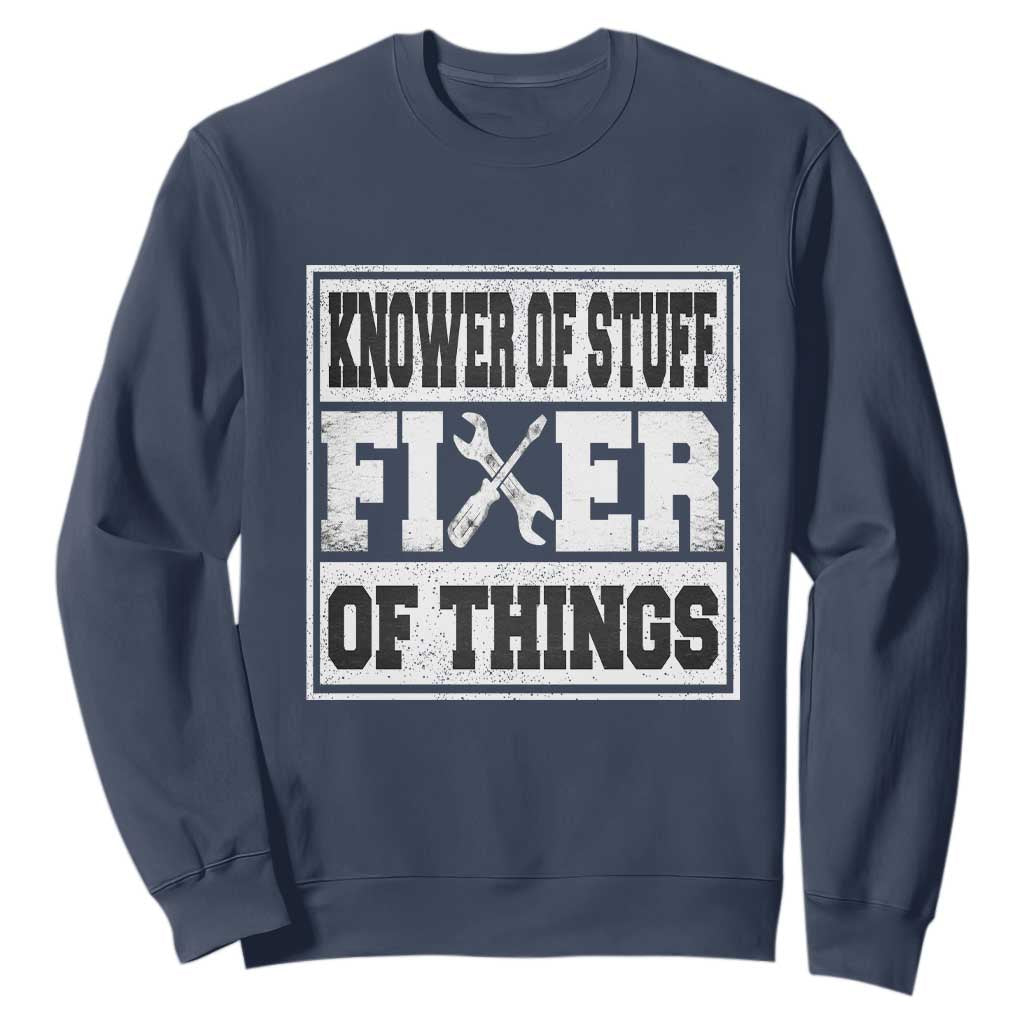 Knower Of Stuff Fixer Of Things Sweatshirt Funny Handyman Dad Husband Fathers Day Gift TS10 Navy Print Your Wear