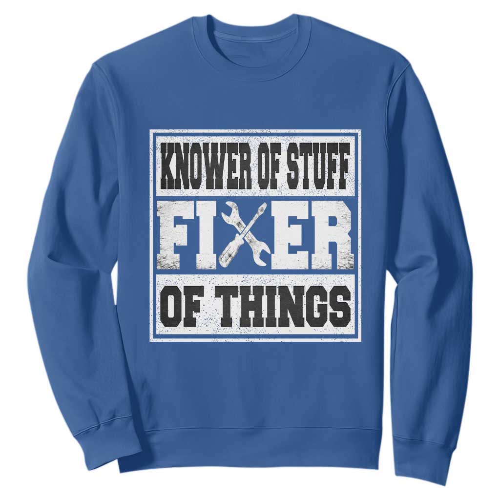 Knower Of Stuff Fixer Of Things Sweatshirt Funny Handyman Dad Husband Fathers Day Gift TS10 Royal Blue Print Your Wear