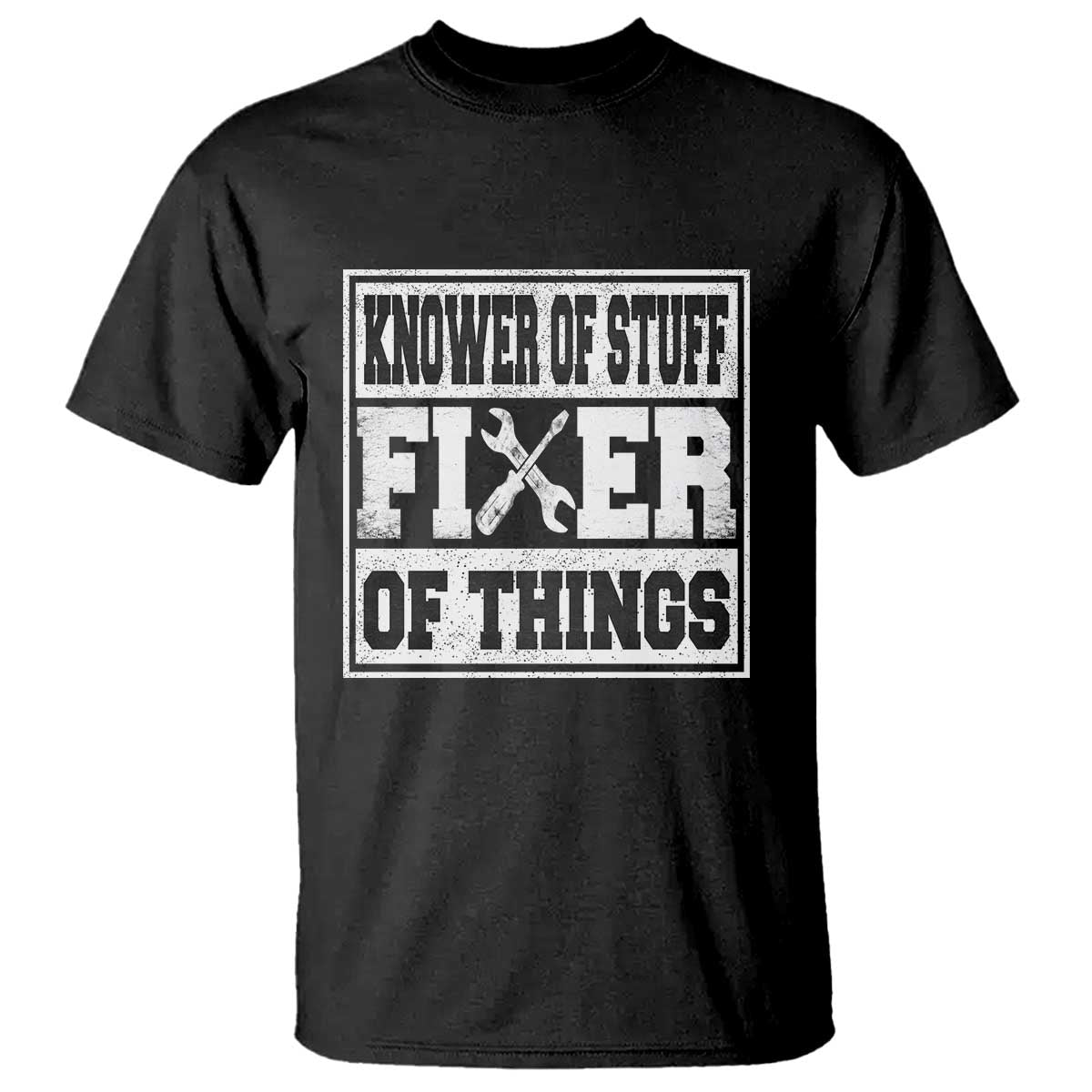 Knower Of Stuff Fixer Of Things T Shirt Funny Handyman Dad Husband Fathers Day Gift TS10 Black Print Your Wear