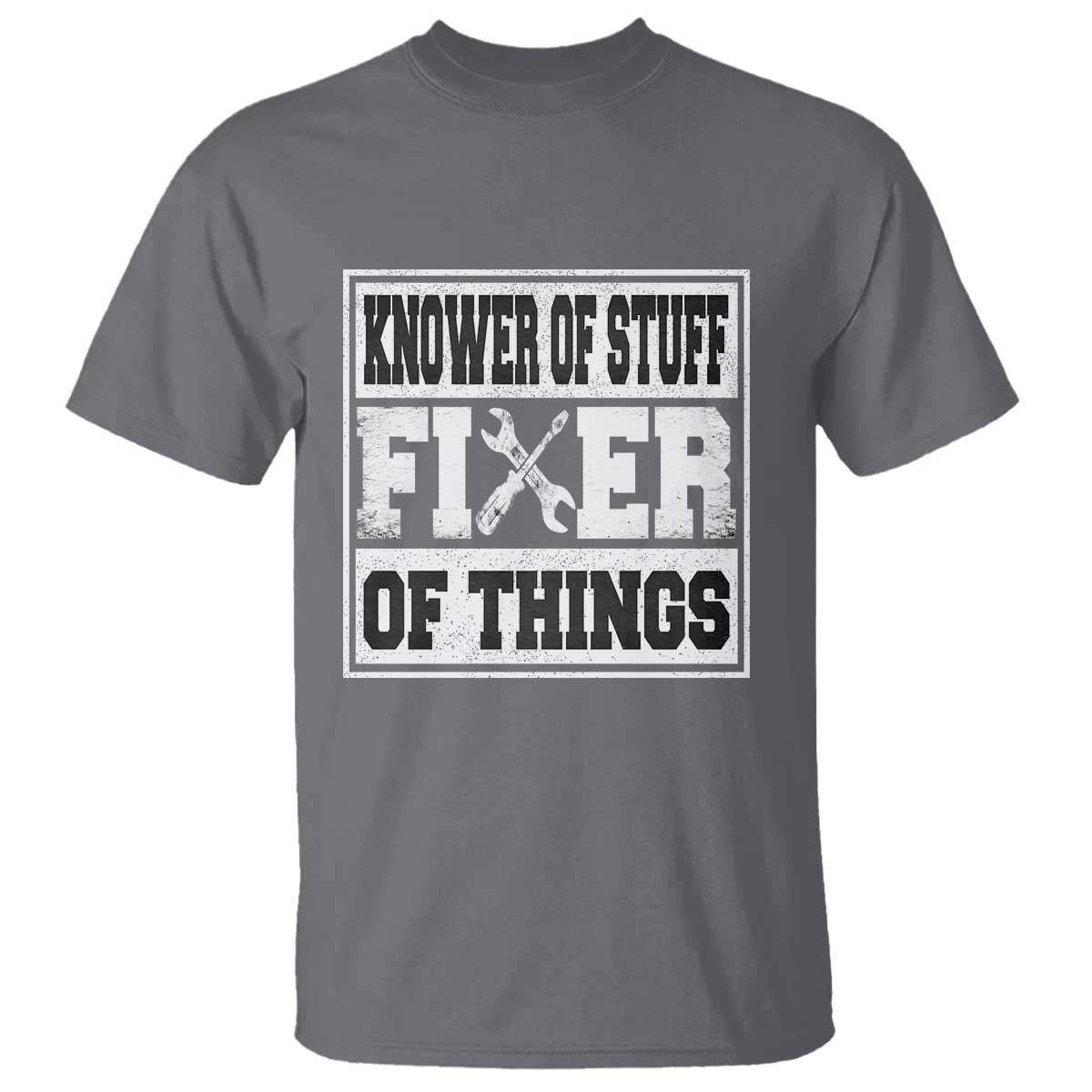 Knower Of Stuff Fixer Of Things T Shirt Funny Handyman Dad Husband Fathers Day Gift TS10 Charcoal Print Your Wear