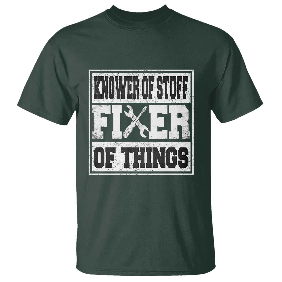 Knower Of Stuff Fixer Of Things T Shirt Funny Handyman Dad Husband Fathers Day Gift TS10 Dark Forest Green Print Your Wear