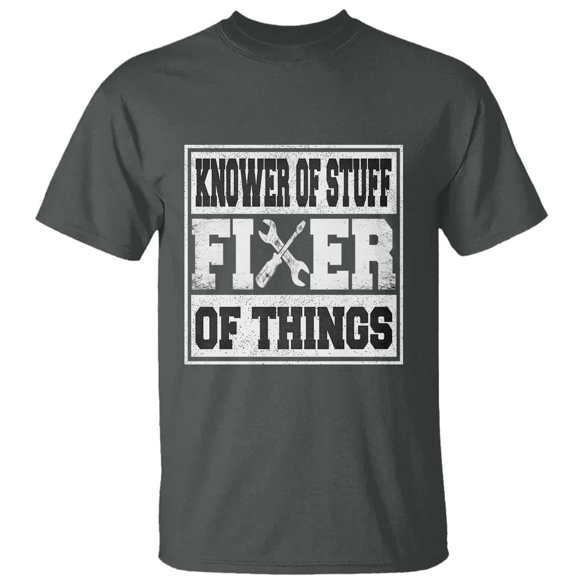 Knower Of Stuff Fixer Of Things T Shirt Funny Handyman Dad Husband Fathers Day Gift TS10 Dark Heather Print Your Wear
