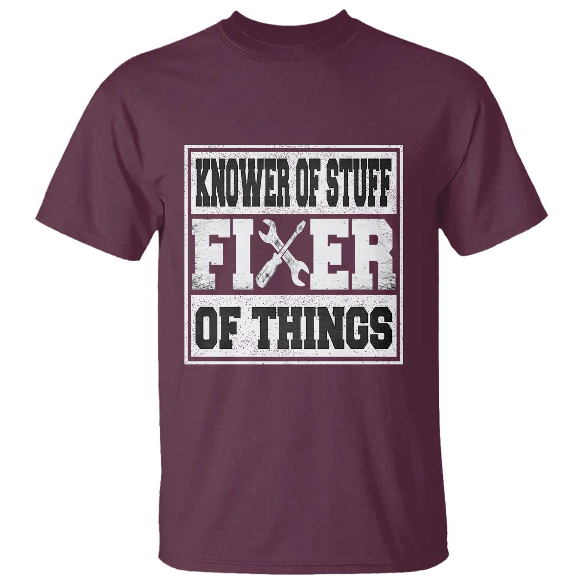 Knower Of Stuff Fixer Of Things T Shirt Funny Handyman Dad Husband Fathers Day Gift TS10 Maroon Print Your Wear