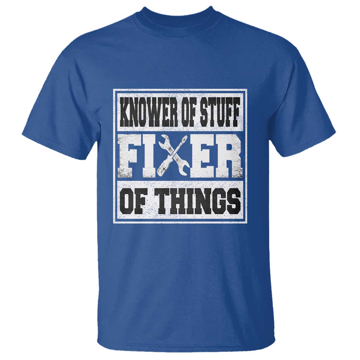 Knower Of Stuff Fixer Of Things T Shirt Funny Handyman Dad Husband Fathers Day Gift TS10 Royal Blue Print Your Wear
