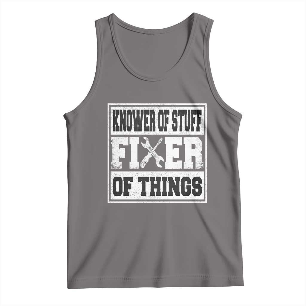 Knower Of Stuff Fixer Of Things Tank Top Funny Handyman Dad Husband Fathers Day Gift TS10 Deep Heather Print Your Wear