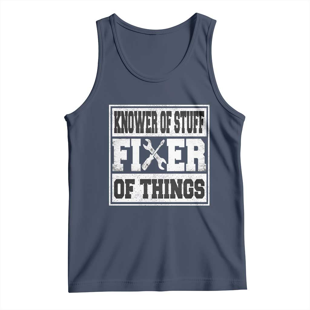 Knower Of Stuff Fixer Of Things Tank Top Funny Handyman Dad Husband Fathers Day Gift TS10 Navy Print Your Wear
