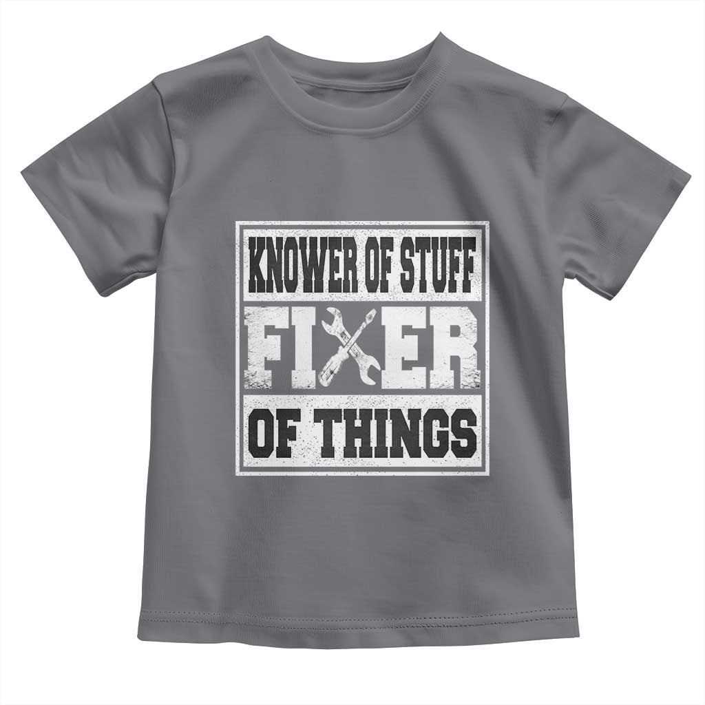 Knower Of Stuff Fixer Of Things Toddler T Shirt Funny Handyman Dad Husband Fathers Day Gift TS10 Charcoal Print Your Wear