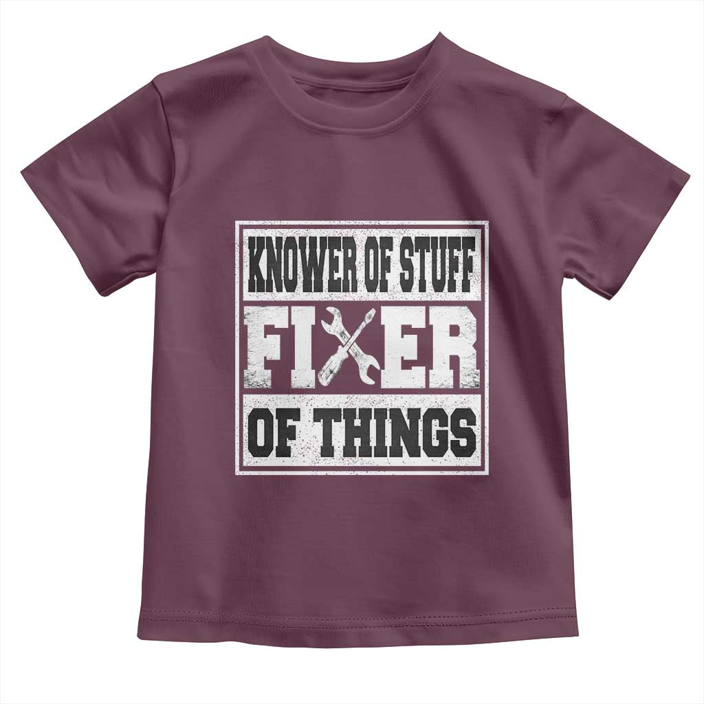 Knower Of Stuff Fixer Of Things Toddler T Shirt Funny Handyman Dad Husband Fathers Day Gift TS10 Maroon Print Your Wear