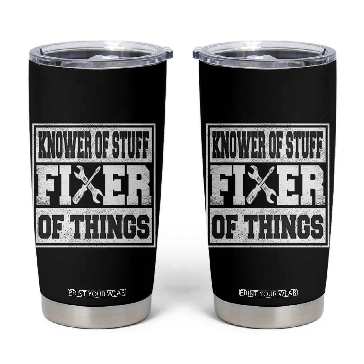Knower Of Stuff Fixer Of Things Tumbler Cup Funny Handyman Dad Husband Fathers Day Gift TS10 Black Print Your Wear