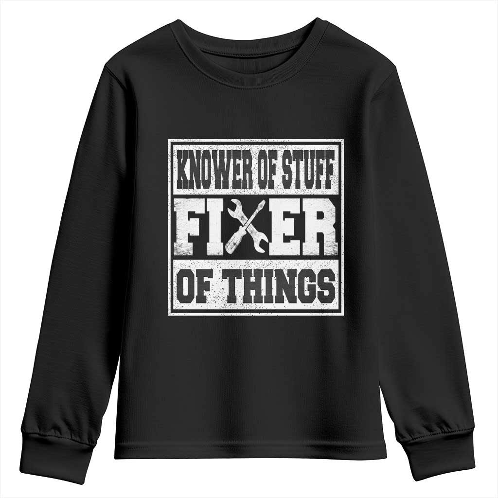 Knower Of Stuff Fixer Of Things Youth Sweatshirt Funny Handyman Dad Husband Fathers Day Gift TS10 Black Print Your Wear