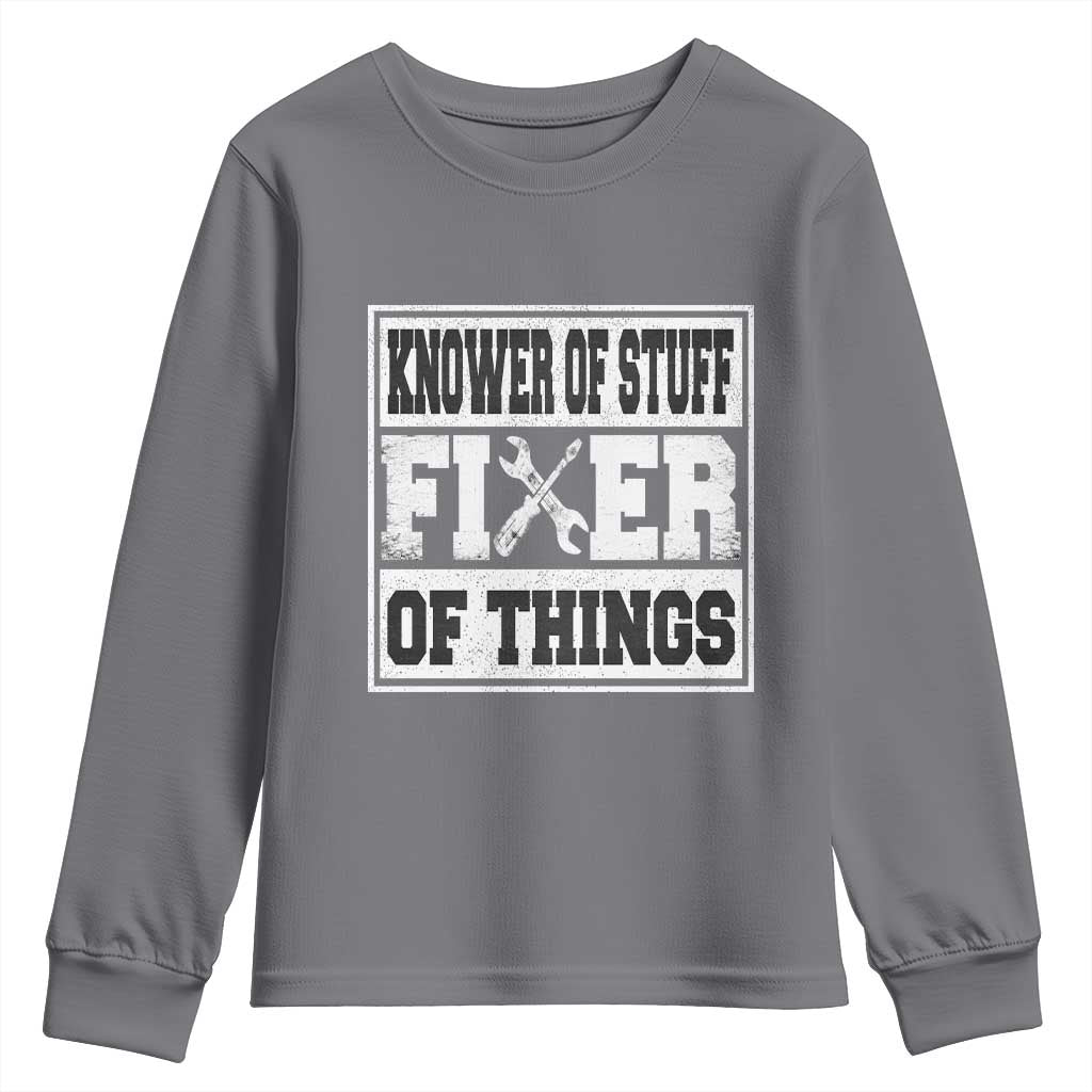 Knower Of Stuff Fixer Of Things Youth Sweatshirt Funny Handyman Dad Husband Fathers Day Gift TS10 Charcoal Print Your Wear