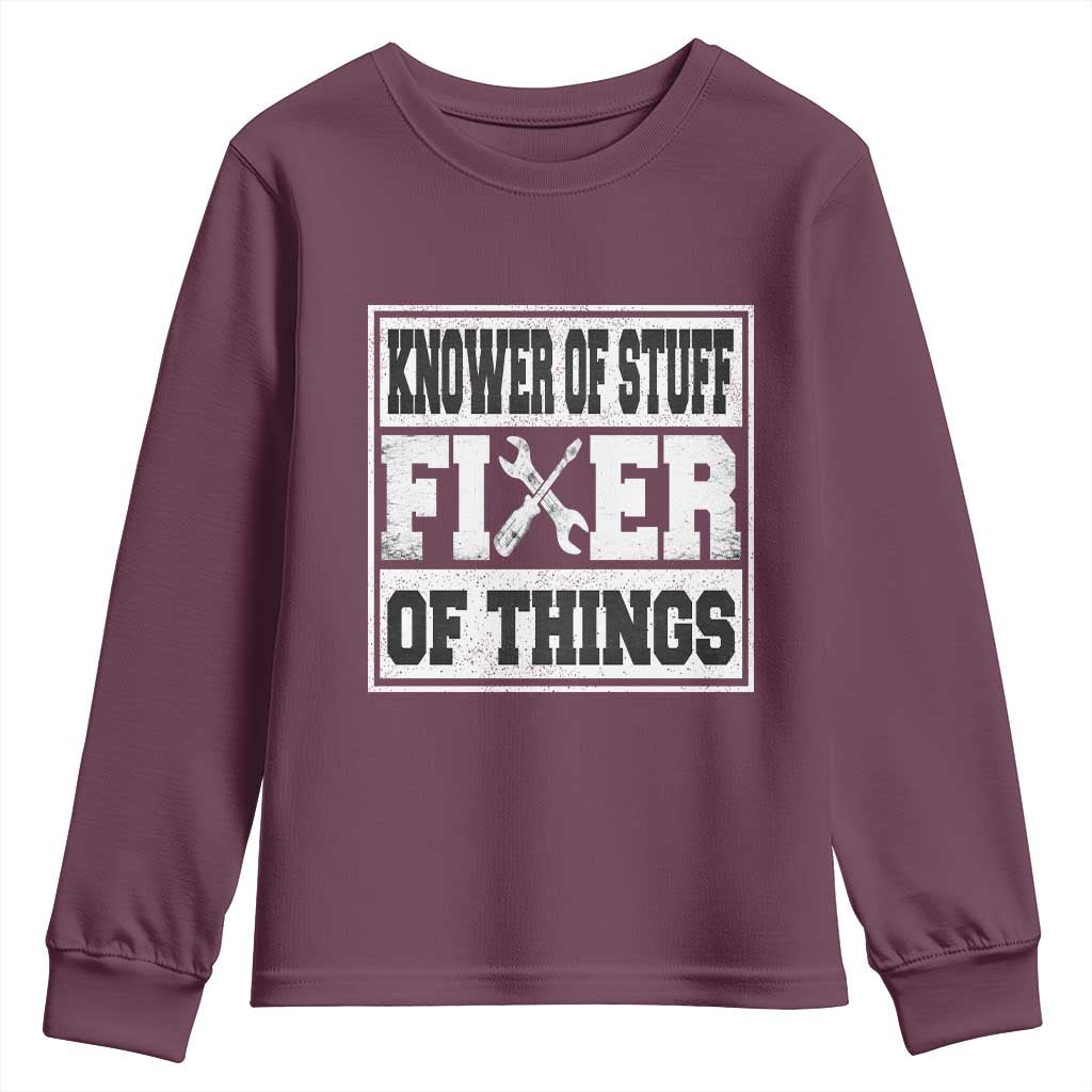 Knower Of Stuff Fixer Of Things Youth Sweatshirt Funny Handyman Dad Husband Fathers Day Gift TS10 Maroon Print Your Wear