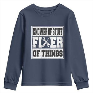 Knower Of Stuff Fixer Of Things Youth Sweatshirt Funny Handyman Dad Husband Fathers Day Gift TS10 Navy Print Your Wear