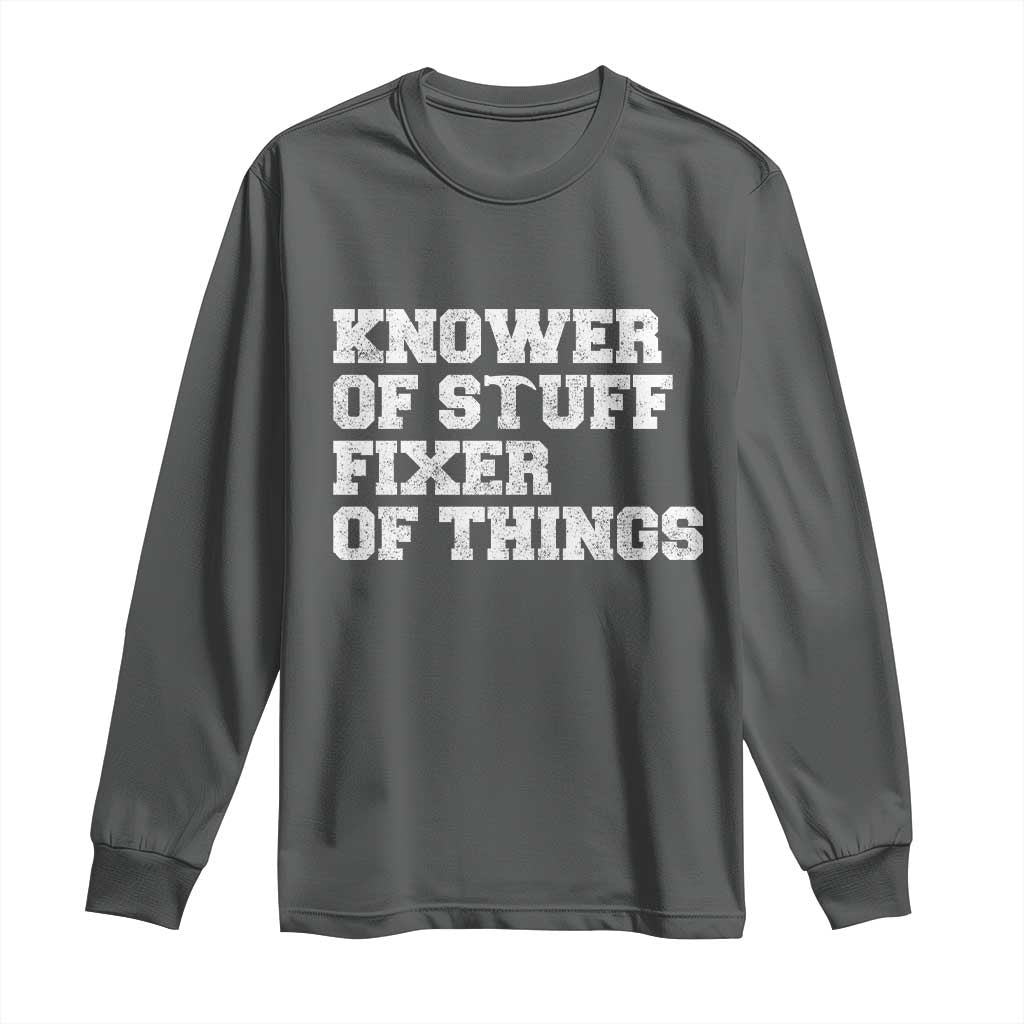 Funny Knower Of Stuff Fixer Of Things Long Sleeve Shirt Mechanic Engineer Garage TS10 Dark Heather Print Your Wear