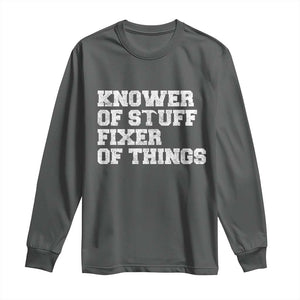 Funny Knower Of Stuff Fixer Of Things Long Sleeve Shirt Mechanic Engineer Garage TS10 Dark Heather Print Your Wear