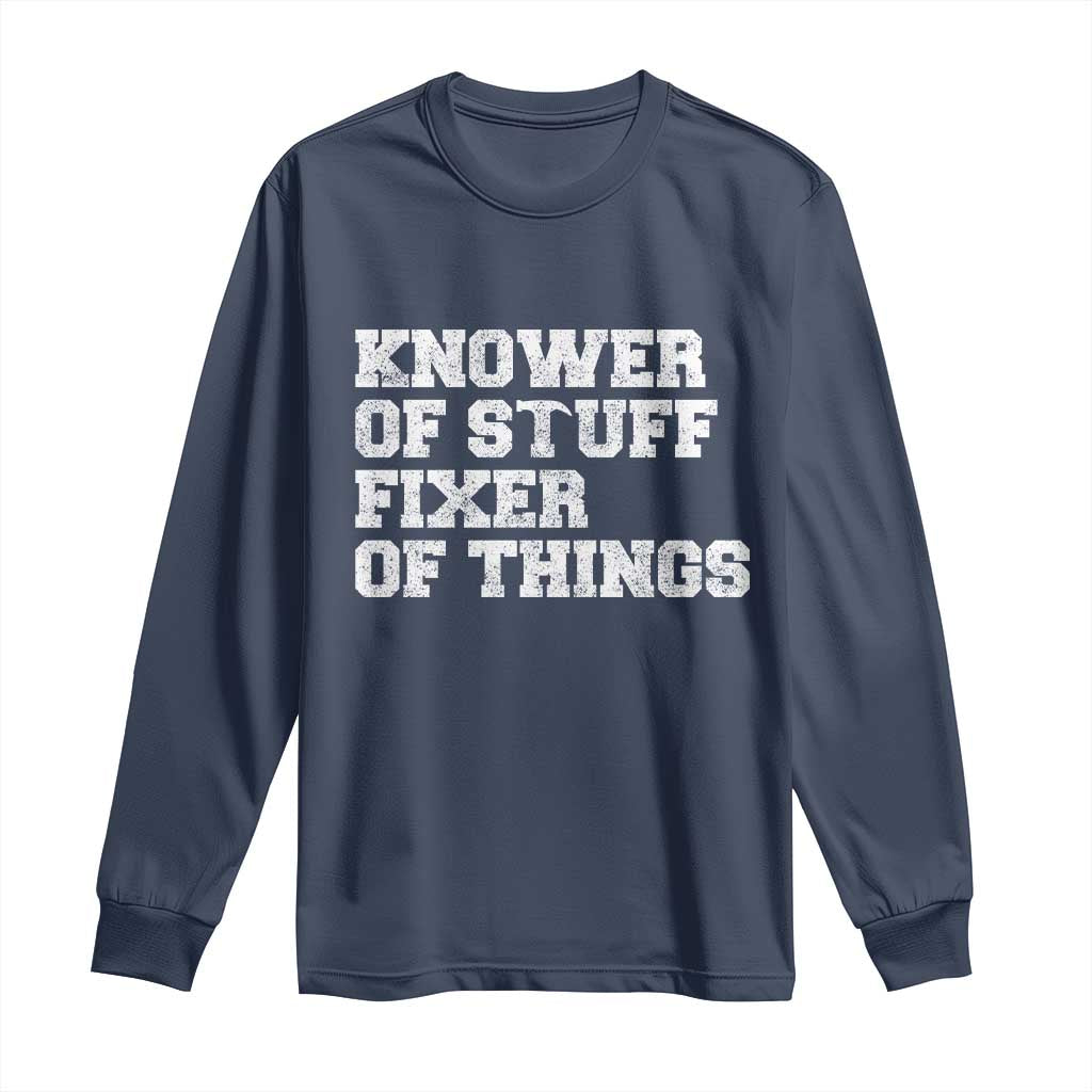 Funny Knower Of Stuff Fixer Of Things Long Sleeve Shirt Mechanic Engineer Garage TS10 Navy Print Your Wear