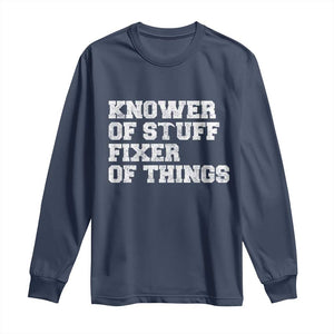 Funny Knower Of Stuff Fixer Of Things Long Sleeve Shirt Mechanic Engineer Garage TS10 Navy Print Your Wear