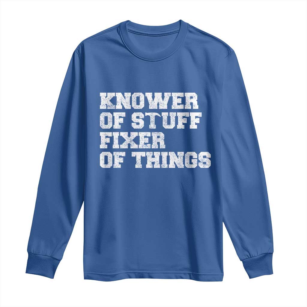 Funny Knower Of Stuff Fixer Of Things Long Sleeve Shirt Mechanic Engineer Garage TS10 Royal Blue Print Your Wear