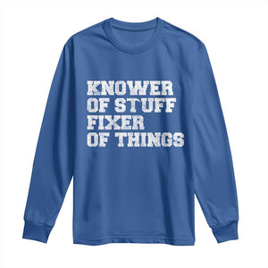 Funny Knower Of Stuff Fixer Of Things Long Sleeve Shirt Mechanic Engineer Garage TS10 Royal Blue Print Your Wear