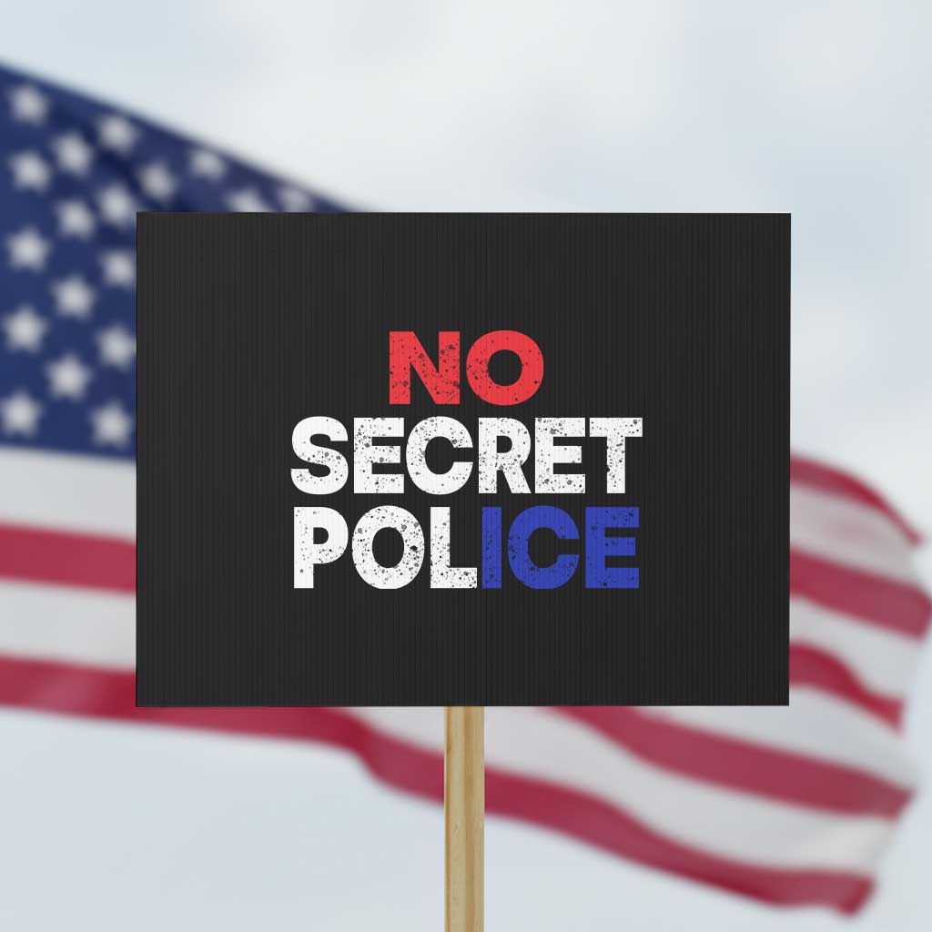 Subtle Abolish Ice Protest Sign No Secret Police TS10 Horizontal 18