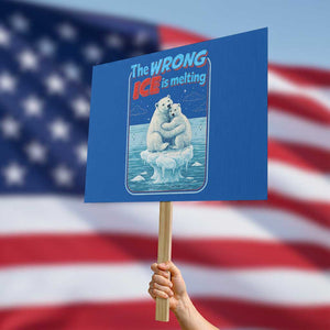 Fck Ice Protest Sign The Wrong Ice Is Melting Polar Bear Social Justice TS10 Horizontal 18" × 24" Blue Print Your Wear