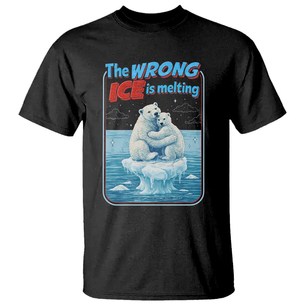 Fck Ice T Shirt The Wrong Ice Is Melting Polar Bear Social Justice TS10 Black Print Your Wear