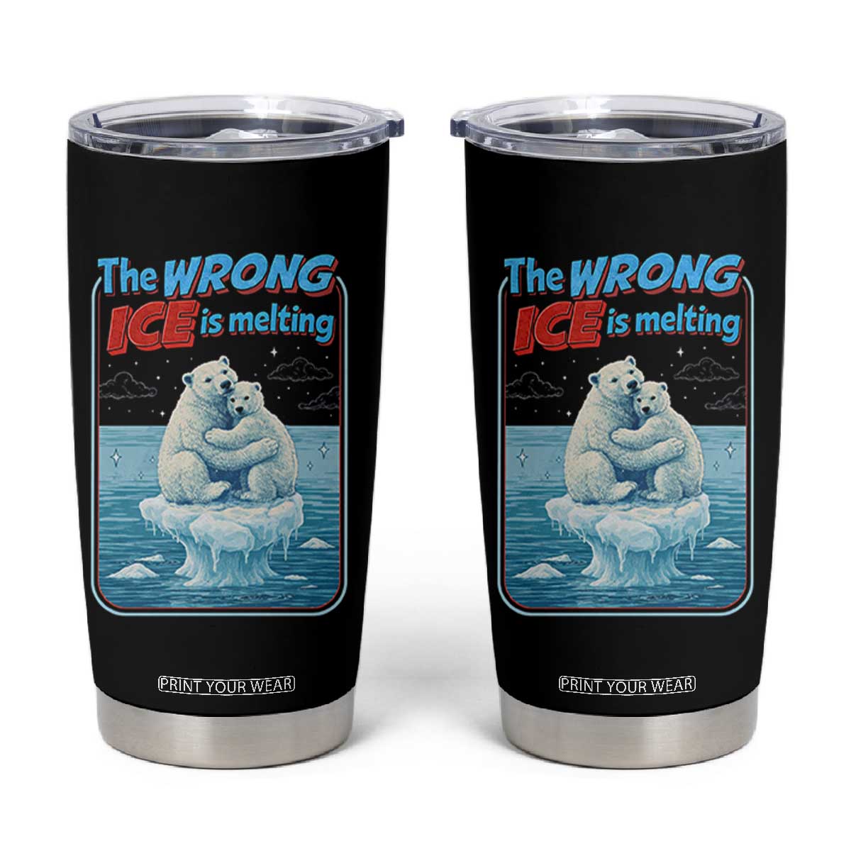 Fck Ice Tumbler Cup The Wrong Ice Is Melting Polar Bear Social Justice TS10 Black Print Your Wear