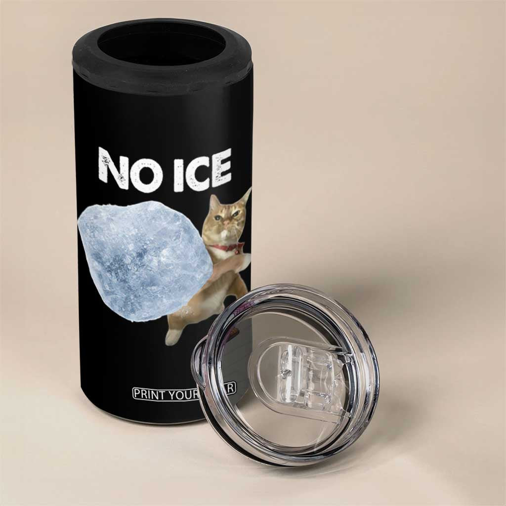 No Ice 4 in 1 Can Cooler Tumbler Funny Cat Meme Subtle FDT Political Satire TS10 Print Your Wear