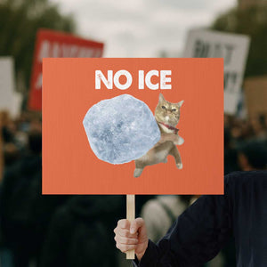 No Ice Protest Sign Funny Cat Meme Subtle FDT Political Satire TS10 Horizontal 18" × 24" Orange Print Your Wear