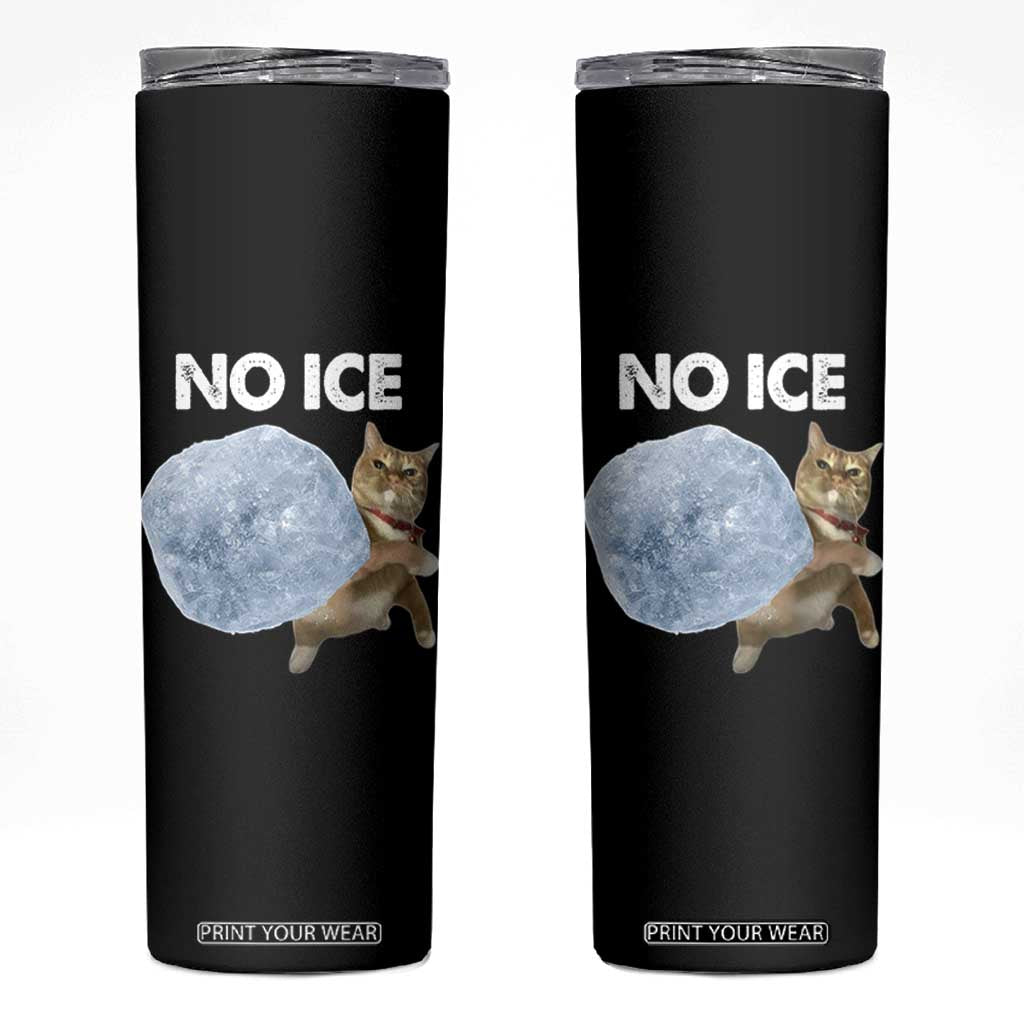 No Ice Skinny Tumbler Funny Cat Meme Subtle FDT Political Satire TS10 Black Print Your Wear