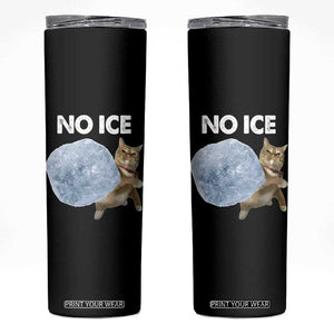 No Ice Skinny Tumbler Funny Cat Meme Subtle FDT Political Satire TS10 Black Print Your Wear
