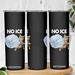 No Ice Skinny Tumbler Funny Cat Meme Subtle FDT Political Satire TS10 Print Your Wear