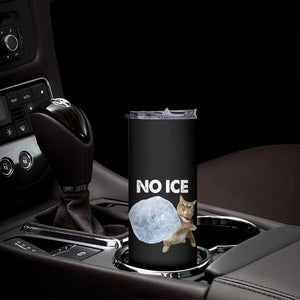 No Ice Skinny Tumbler Funny Cat Meme Subtle FDT Political Satire TS10 Print Your Wear