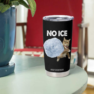 No Ice Tumbler Cup Funny Cat Meme Subtle FDT Political Satire TS10 Print Your Wear